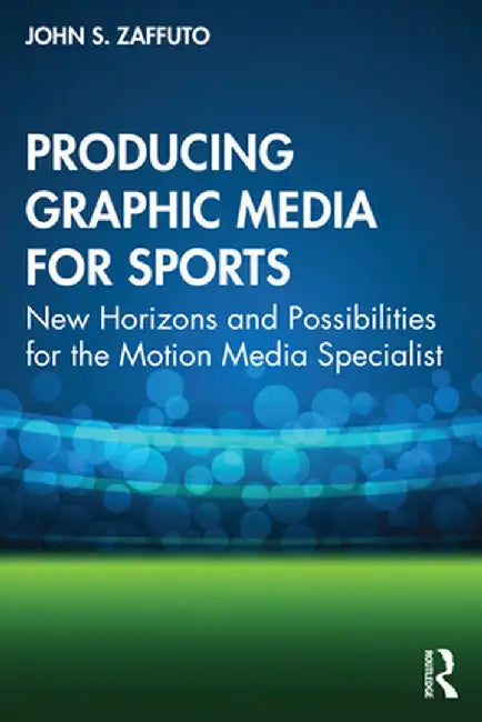 Producing Graphic Media for Sports by Zaffuto, John S.