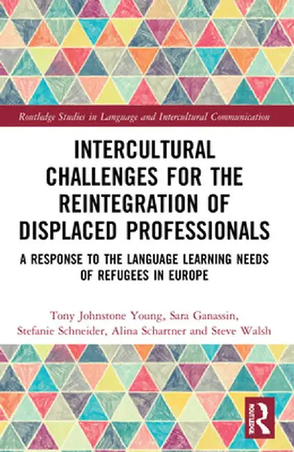 Intercultural Challenges for the Reintegration of Displaced Professionals: A Response to the Language Learning Needs of Refugees in Europe by Tony Johnstone Young