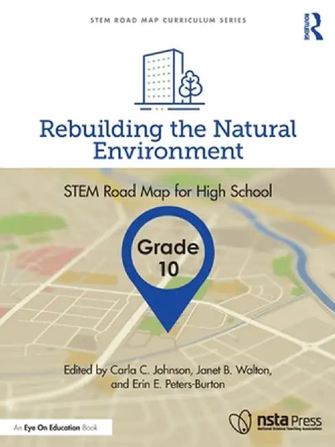 Rebuilding the Natural Environment, Grade 10: Stem Road Map for High School by Carla C. Johnson