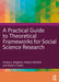 A Practical Guide to Theoretical Frameworks for Social Science Research by Bingham, Andrea J.