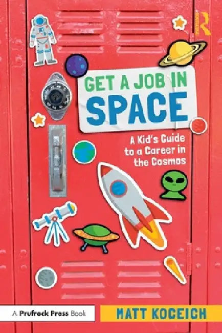 Get a Job in Space: A Kid's Guide to a Career in the Cosmos by Matt Koceich