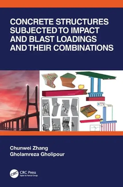 Concrete Structures Subjected to Impact and Blast Loadings and Their Combinations by Chunwei Zhang
