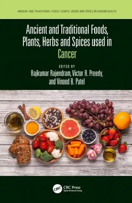 Ancient and Traditional Foods, Plants, Herbs and Spices used in Cancer by Rajkumar Rajendram
