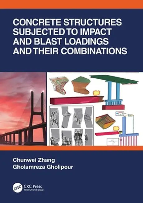 Concrete Structures Subjected to Impact and Blast Loadings and Their Combinations by Chunwei Zhang