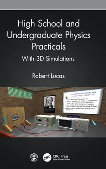 High School and Undergraduate Physics Practicals: With 3D Simulations by Robert Lucas