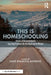 This Is Homeschooling: Stories of Unconventional Learning Practices on the Road and in Nature by Katie Rybakova Mathews