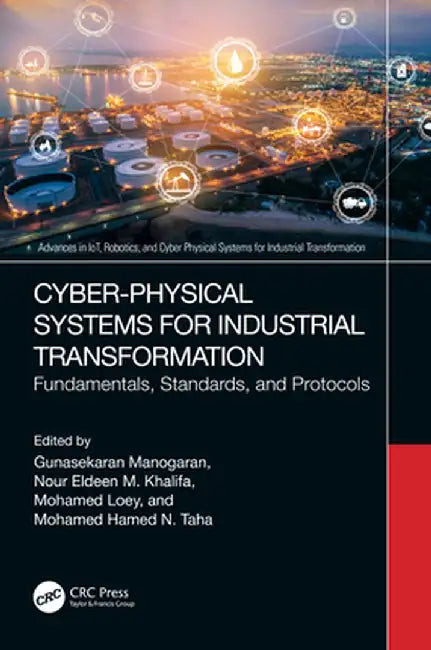 Cyber-Physical Systems for Industrial Transformation: Fundamentals, Standards, and Protocols by Gunasekaran Manogaran