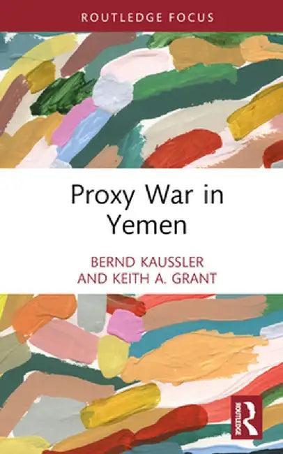 Proxy War in Yemen by Bernd Kaussler