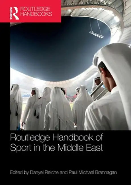 Routledge Handbook of Sport in the Middle East by Danyel Reiche