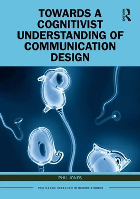 Towards a Cognitivist Understanding of Communication Design by Phil Jones