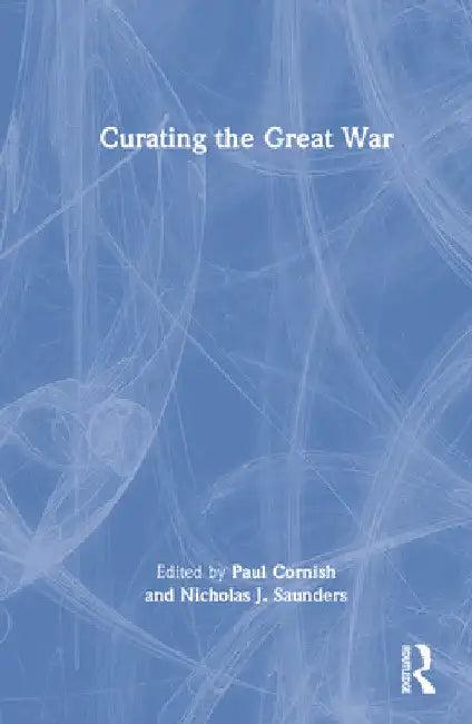 Curating the Great War by Paul Cornish