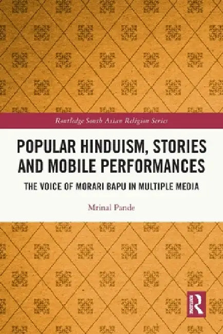 Popular Hinduism, Stories and Mobile Performances: The Voice of Morari Bapu in Multiple Media by Mrinal Pande