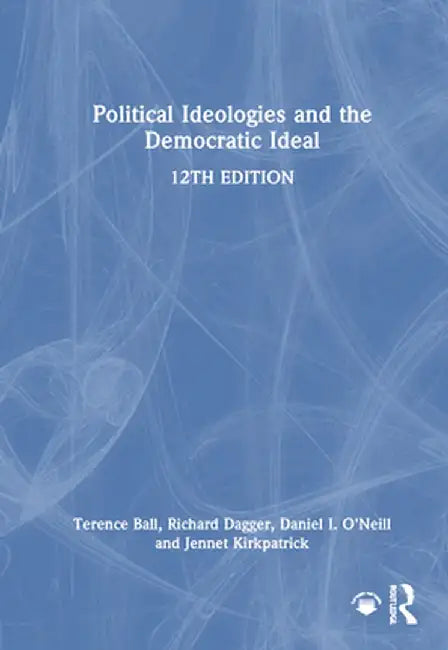 Political Ideologies and the Democratic Ideal by Terence Ball