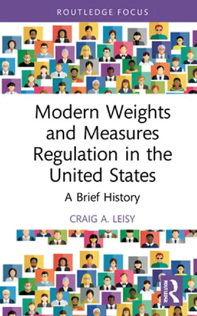 Modern Weights and Measures Regulation in the United States: A Brief History by Craig A. Leisy