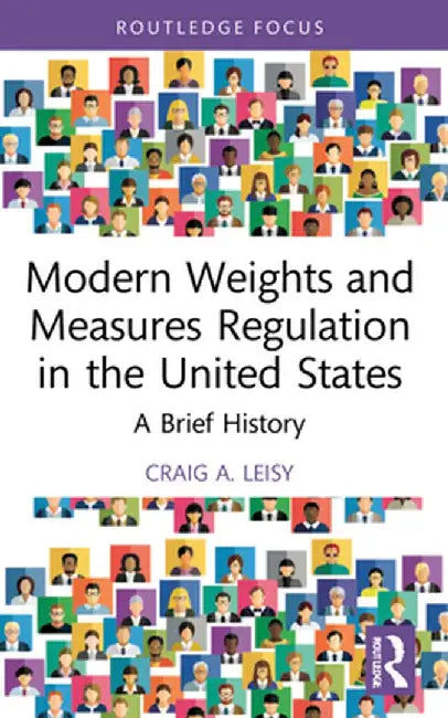 Modern Weights and Measures Regulation in the United States: A Brief History by Craig A. Leisy