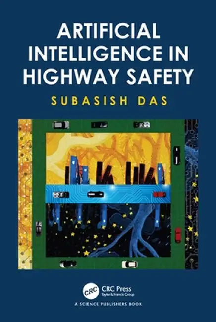 Artificial Intelligence in Highway Safety by Subasish Das