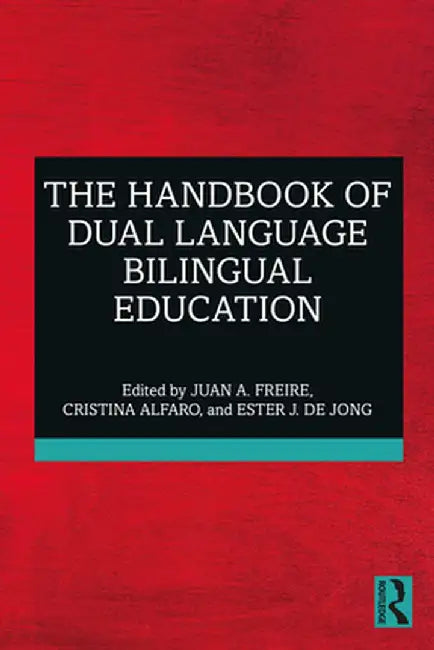 The Handbook of Dual Language Bilingual Education by Juan A. Freire