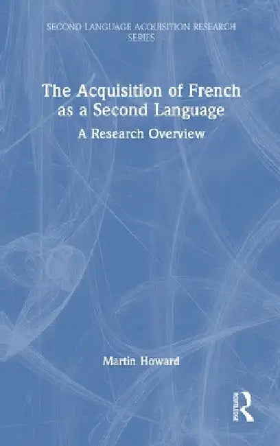 The Acquisition of French as a Second Language: A Research Overview by Martin Howard