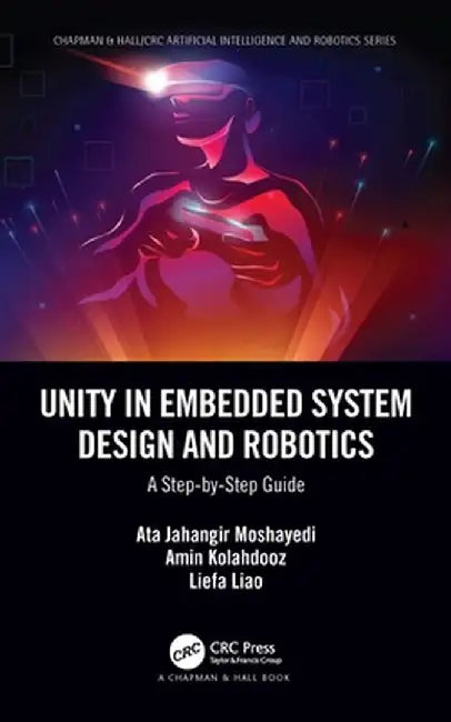 Unity in Embedded System Design and Robotics: A Step-By-Step Guide by Ata Jahangir Moshayedi