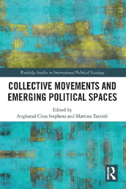 Collective Movements and Emerging Political Spaces by Angharad Closs Stephens