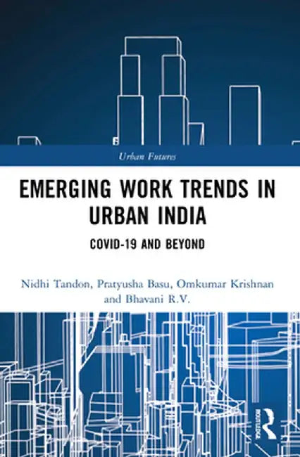 Emerging Work Trends in Urban India: Covid-19 and Beyond by Nidhi Tandon