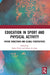 Education in Sport and Physical Activity: Future Directions and Global Perspectives by Karen Petry