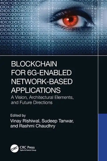 Blockchain for 6g-Enabled Network-Based Applications: A Vision, Architectural Elements, and Future Directions by Vinay Rishiwal