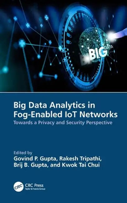 Big Data Analytics in Fog-Enabled Iot Networks: Towards a Privacy and Security Perspective by Govind P. Gupta