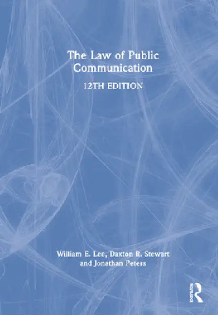 The Law of Public Communication by William E. Lee, Daxton R. Stewart, Jonathan Peters