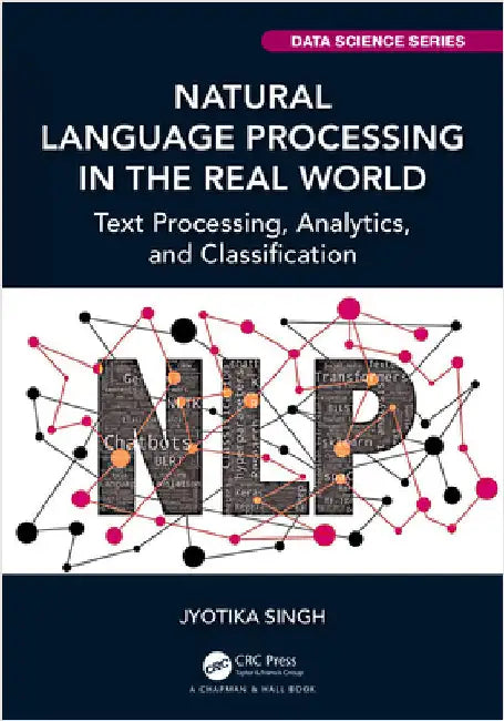 Natural Language Processing in the Real World: Text Processing, Analytics, and Classification by Jyotika Singh