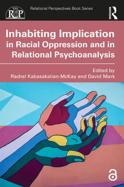 Inhabiting Implication in Racial Oppression and in Relational Psychoanalysis by Rache Kabasakalian-McKay