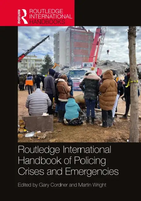 Routledge International Handbook of Policing Crises and Emergencies by Gary Cordner