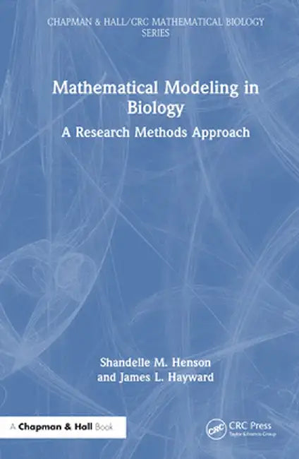 Mathematical Modeling in Biology: A Research Methods Approach by Shandelle M. Henson