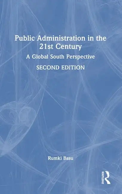 Public Administration in the 21st Century: A Global South Perspective by Rumki Basu