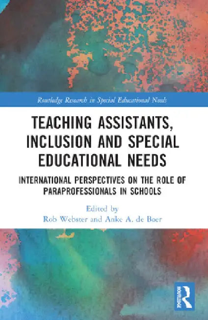 Teaching Assistants, Inclusion and Special Educational Needs: International Perspectives on the Role of Paraprofessionals in Schools by Rob Webster