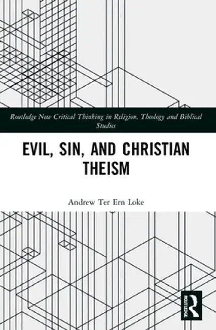 Evil, Sin, and Christian Theism by Andrew Ter Ern Loke