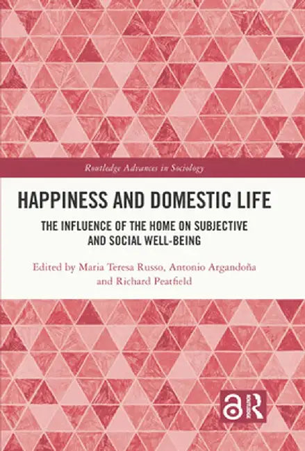 Happiness and Domestic Life: The Influence of the Home on Subjective and Social Well-Being by Maria Teresa Russo