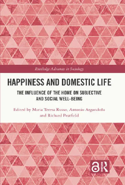 Happiness and Domestic Life: The Influence of the Home on Subjective and Social Well-being by Maria Teresa Russo