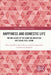 Happiness and Domestic Life: The Influence of the Home on Subjective and Social Well-being by Maria Teresa Russo