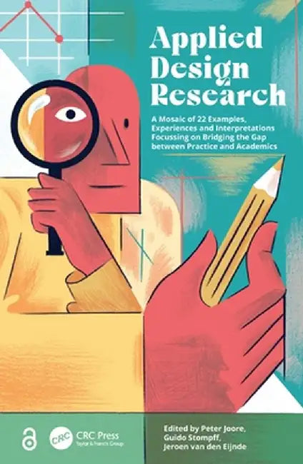 Applied Design Research: A Mosaic of 22 Examples, Experiences and Interpretations Focussing on Bridging the Gap between Practice and Academics by Peter Joore