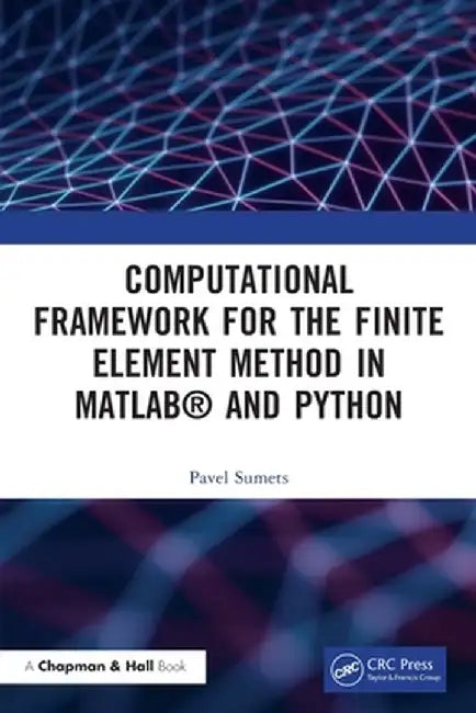 Computational Framework for the Finite Element Method in Matlab(r) and Python by Pavel Sumets