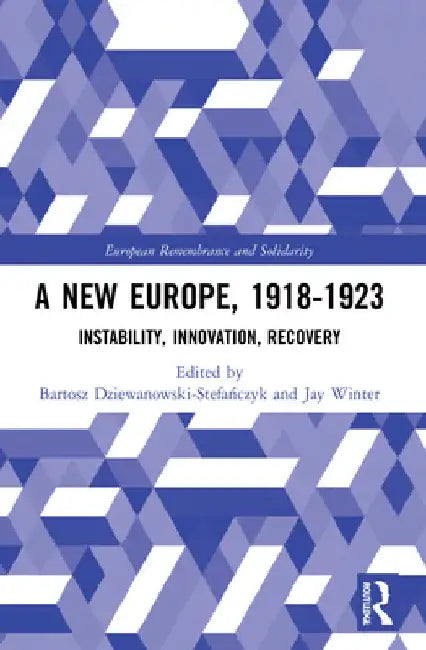 A New Europe, 1918-1923: Instability, Innovation, Recovery by Bartosz Dziewanowski-Stefańczyk