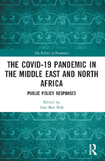 The COVID-19 Pandemic in the Middle East and North Africa: Public Policy Responses by Anis Ben Brik
