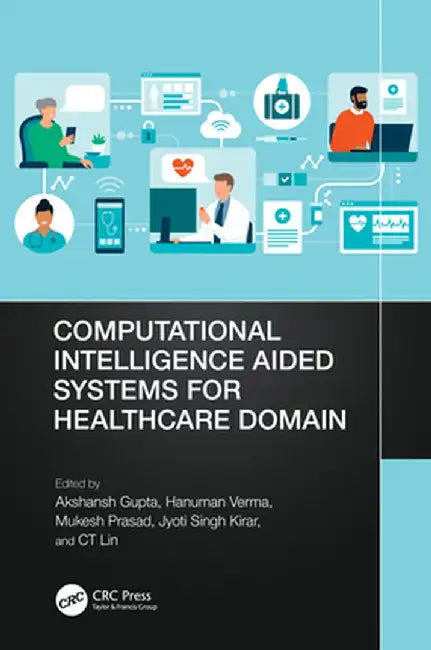 Computational Intelligence Aided Systems for Healthcare Domain by Akshansh Gupta