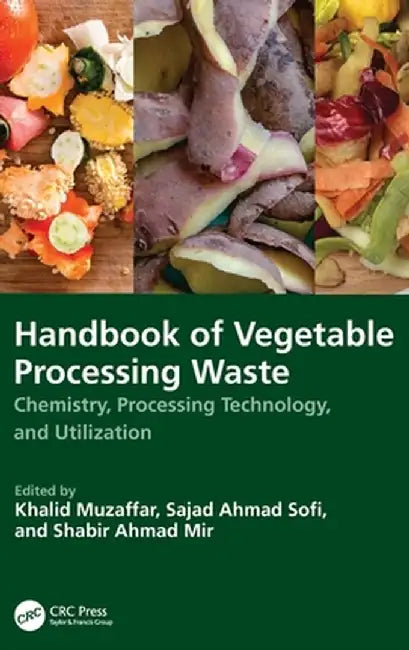 Handbook of Vegetable Processing Waste: Chemistry, Processing Technology, and Utilization by Khalid Muzaffar