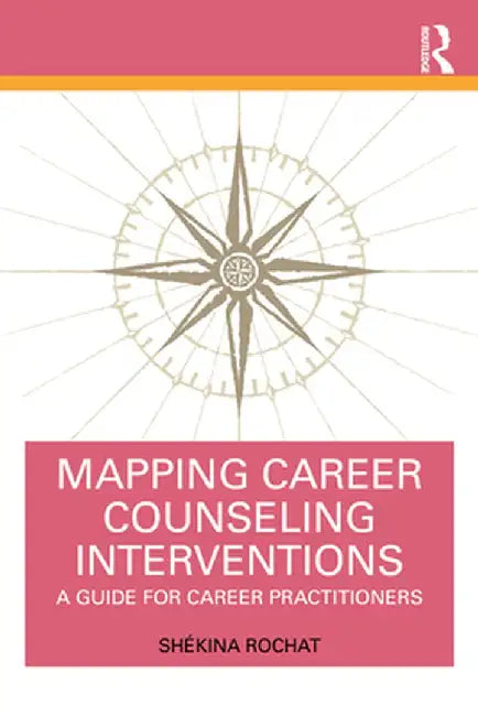 Mapping Career Counseling Interventions: A Guide for Career Practitioners by Shékina Rochat