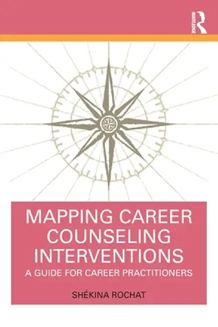 Mapping Career Counseling Interventions: A Guide for Career Practitioners by Shékina Rochat