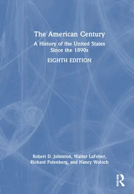 The American Century: A History of the United States Since the 1890s by Robert D. Johnston