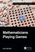Mathematicians Playing Games by Kim, Jon-Lark