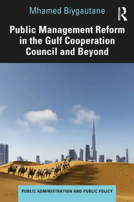 Public Management Reform in the Gulf Cooperation Council and Beyond by Mhamed Biygautane